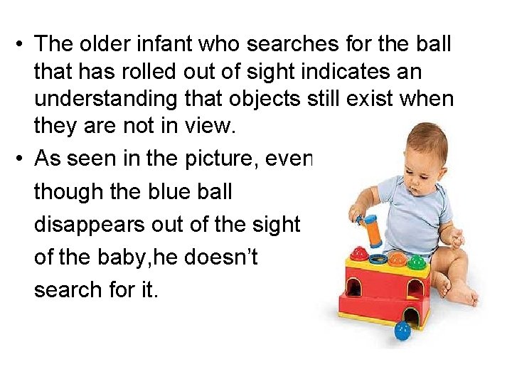  • The older infant who searches for the ball that has rolled out