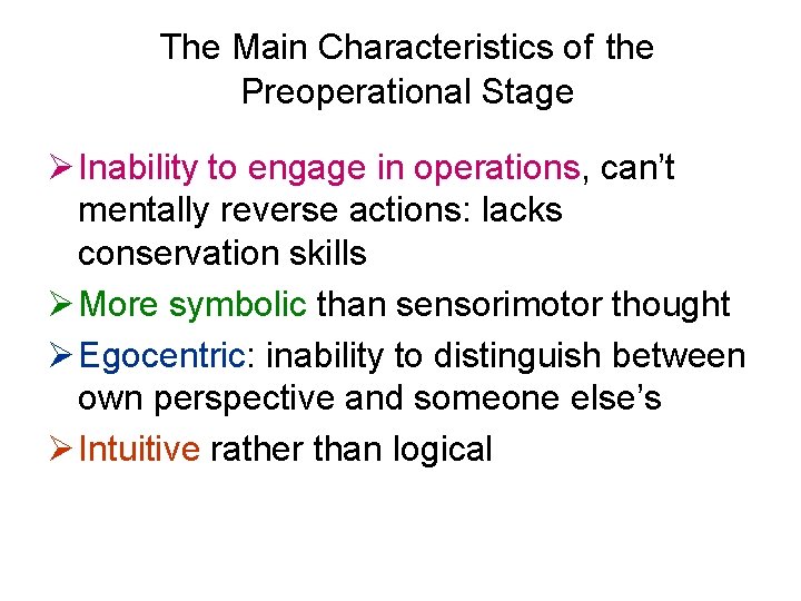 The Main Characteristics of the Preoperational Stage Ø Inability to engage in operations, can’t