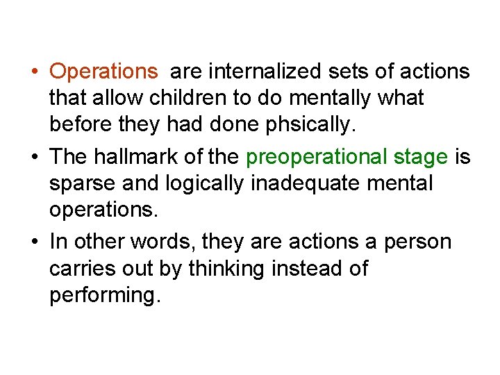  • Operations are internalized sets of actions that allow children to do mentally