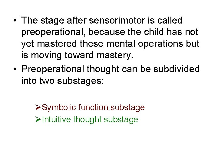  • The stage after sensorimotor is called preoperational, because the child has not