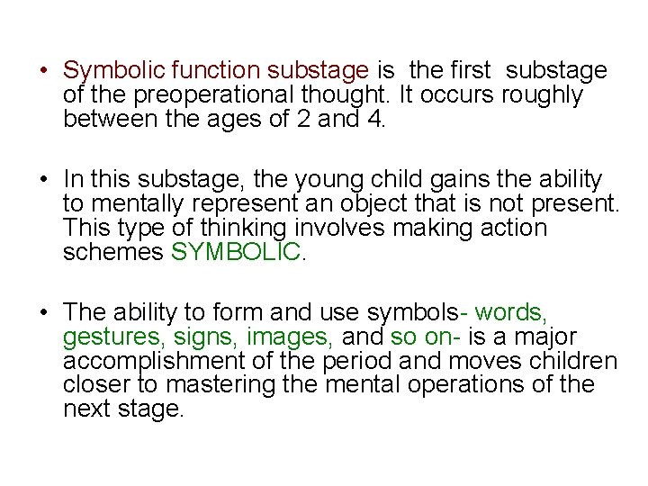  • Symbolic function substage is the first substage of the preoperational thought. It