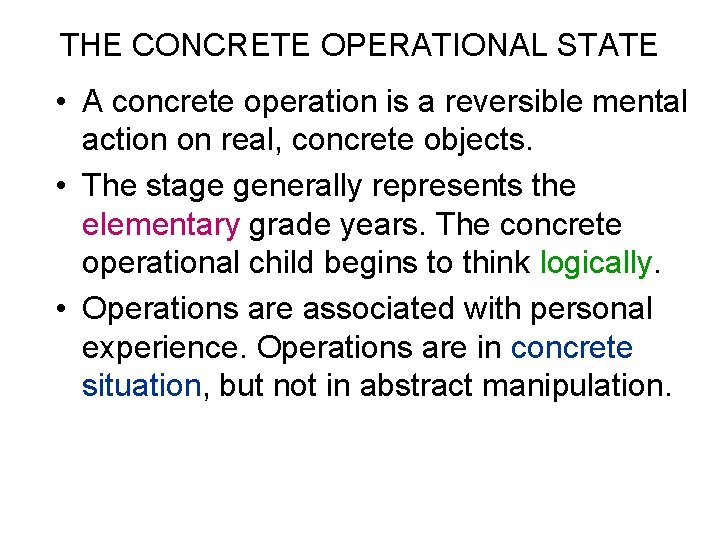 THE CONCRETE OPERATIONAL STATE • A concrete operation is a reversible mental action on