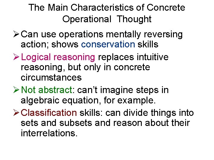 The Main Characteristics of Concrete Operational Thought Ø Can use operations mentally reversing action;