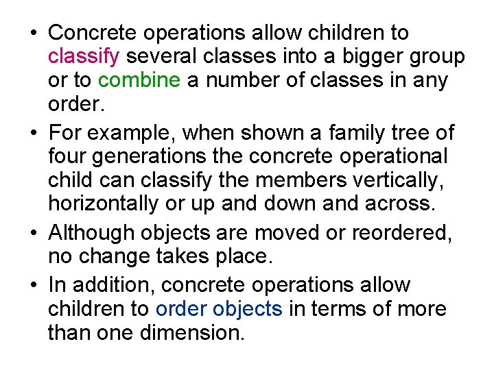  • Concrete operations allow children to classify several classes into a bigger group