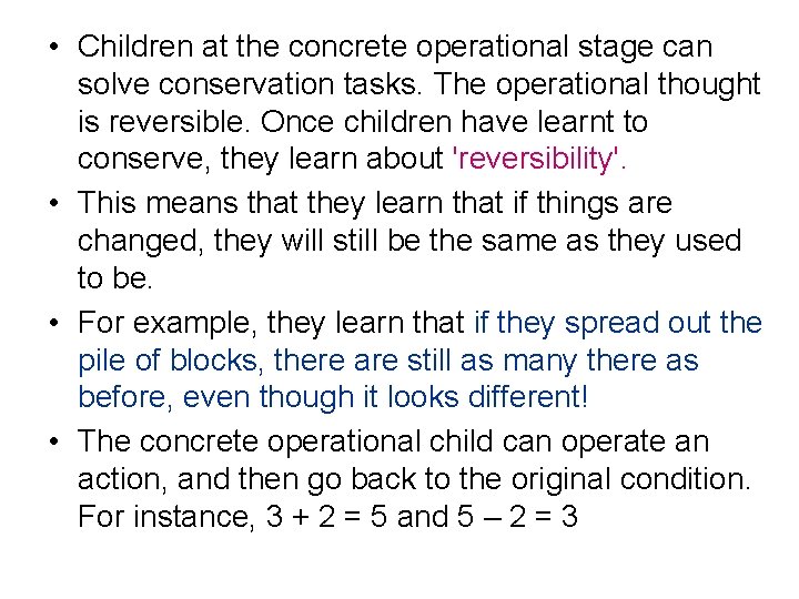  • Children at the concrete operational stage can solve conservation tasks. The operational