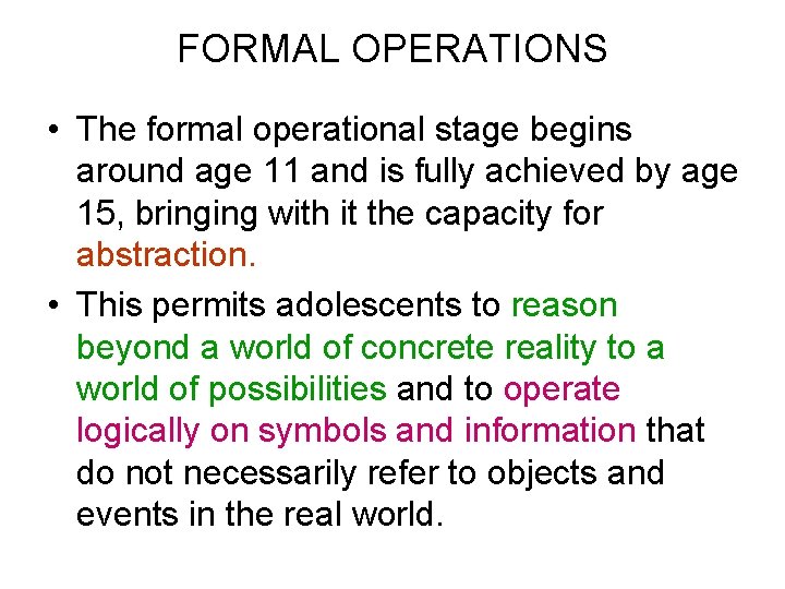 FORMAL OPERATIONS • The formal operational stage begins around age 11 and is fully