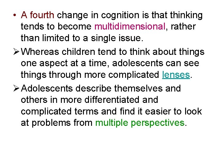  • A fourth change in cognition is that thinking tends to become multidimensional,