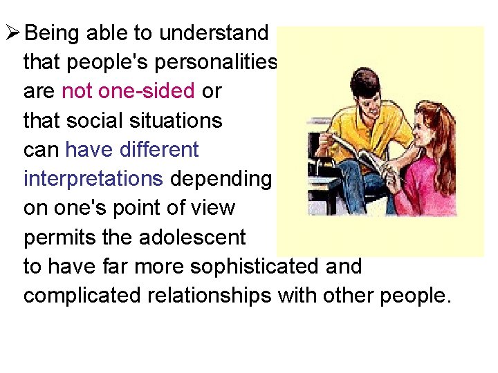 Ø Being able to understand that people's personalities are not one-sided or that social