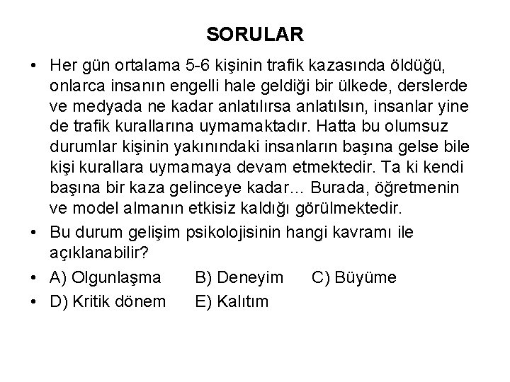 SORULAR • Her gün ortalama 5 -6 kişinin trafik kazasında öldüğü, onlarca insanın engelli