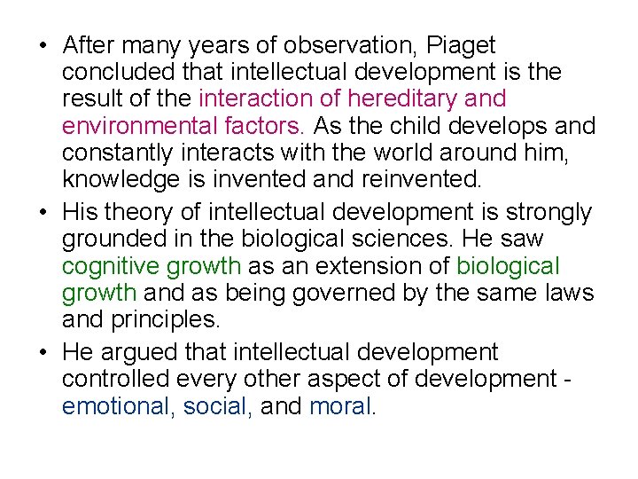  • After many years of observation, Piaget concluded that intellectual development is the