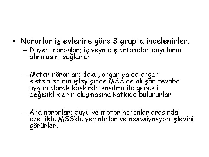  • Nöronlar işlevlerine göre 3 grupta incelenirler. – Duysal nöronlar; iç veya dış