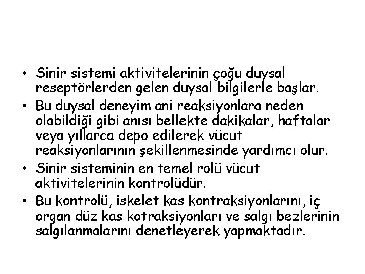  • Sinir sistemi aktivitelerinin çoğu duysal reseptörlerden gelen duysal bilgilerle başlar. • Bu