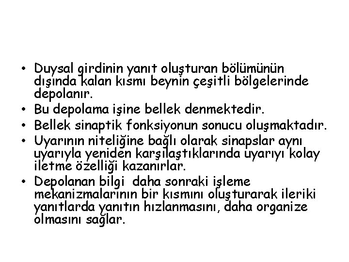  • Duysal girdinin yanıt oluşturan bölümünün dışında kalan kısmı beynin çeşitli bölgelerinde depolanır.