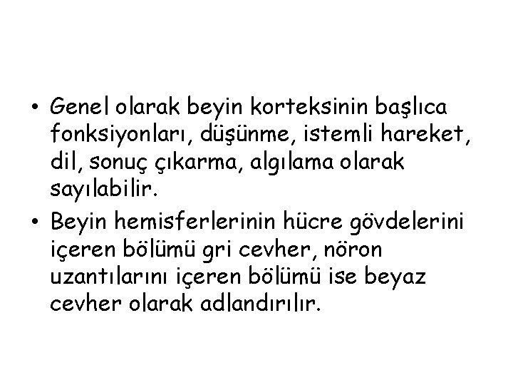  • Genel olarak beyin korteksinin başlıca fonksiyonları, düşünme, istemli hareket, dil, sonuç çıkarma,