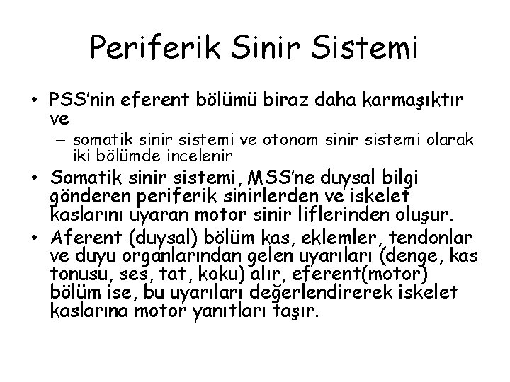 Periferik Sinir Sistemi • PSS’nin eferent bölümü biraz daha karmaşıktır ve – somatik sinir