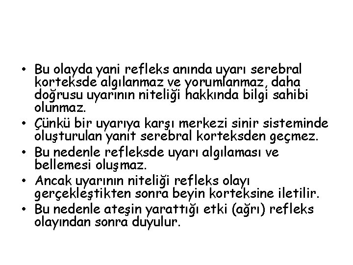  • Bu olayda yani refleks anında uyarı serebral korteksde algılanmaz ve yorumlanmaz, daha