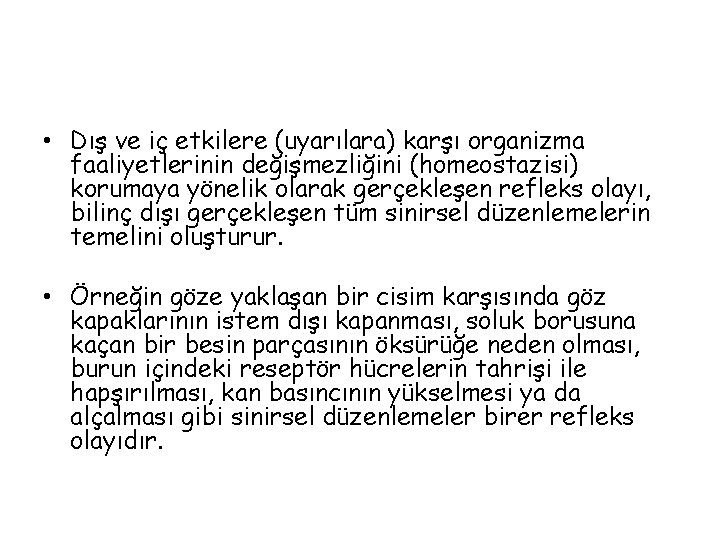  • Dış ve iç etkilere (uyarılara) karşı organizma faaliyetlerinin değişmezliğini (homeostazisi) korumaya yönelik