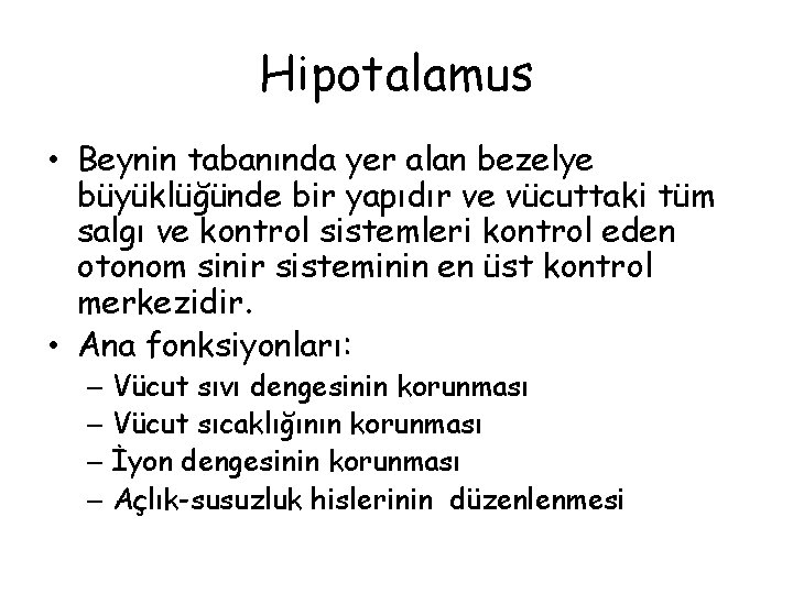 Hipotalamus • Beynin tabanında yer alan bezelye büyüklüğünde bir yapıdır ve vücuttaki tüm salgı