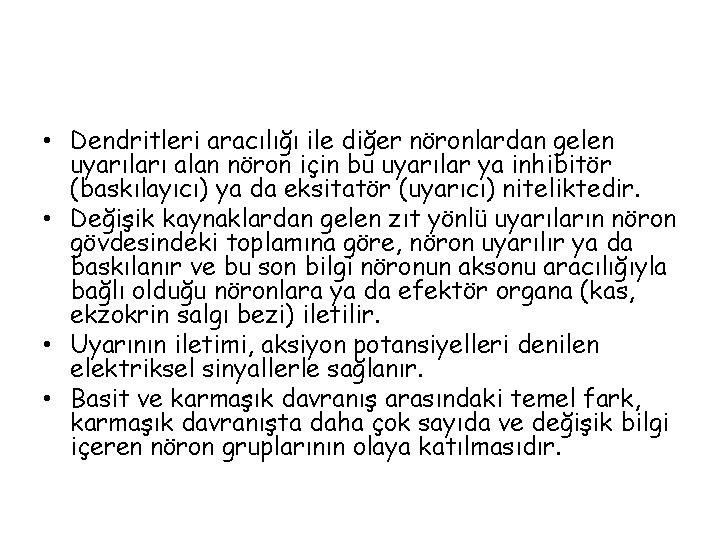  • Dendritleri aracılığı ile diğer nöronlardan gelen uyarıları alan nöron için bu uyarılar