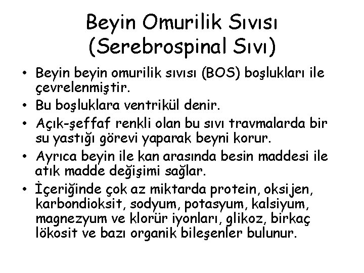 Beyin Omurilik Sıvısı (Serebrospinal Sıvı) • Beyin beyin omurilik sıvısı (BOS) boşlukları ile çevrelenmiştir.