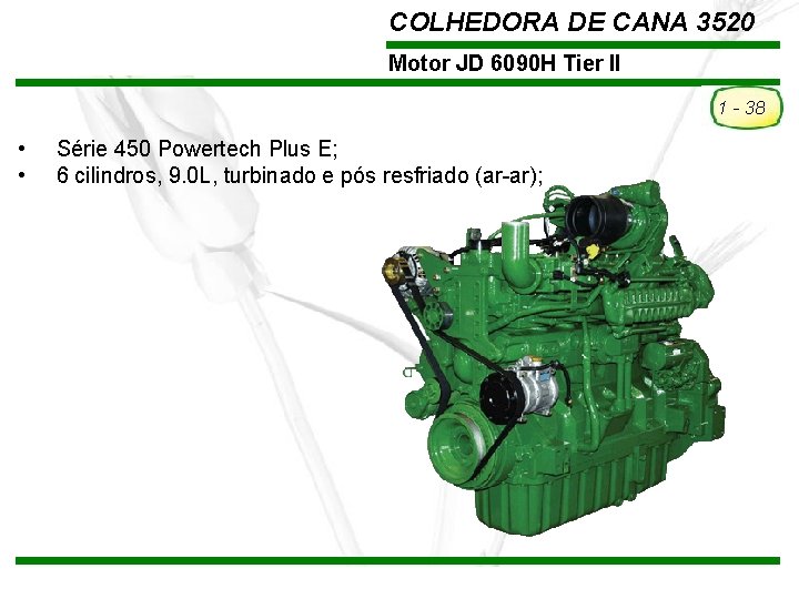 COLHEDORA DE CANA 3520 Motor JD 6090 H Tier II 1 - 38 • COLHEDORA DE CANA 3520 Motor JD 6090 H Tier II 1 - 38 •