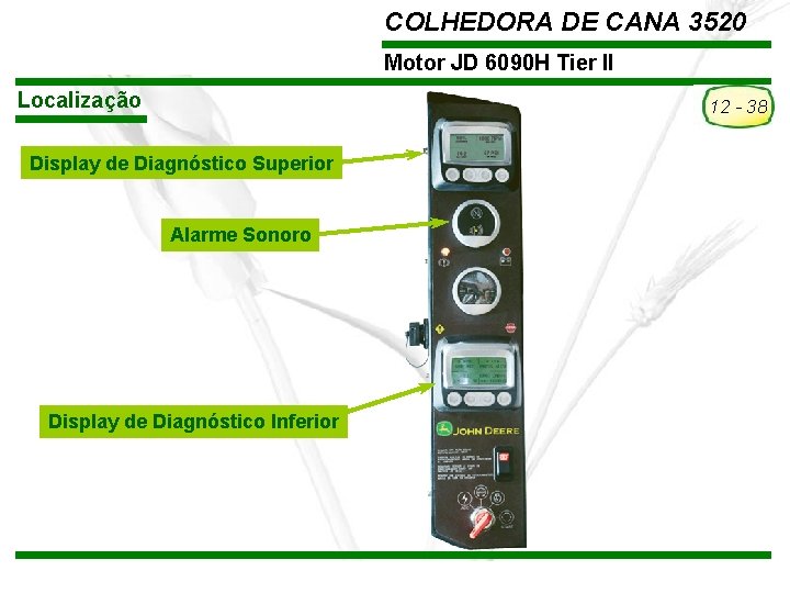 COLHEDORA DE CANA 3520 Motor JD 6090 H Tier II Localização 12 - 38 COLHEDORA DE CANA 3520 Motor JD 6090 H Tier II Localização 12 - 38