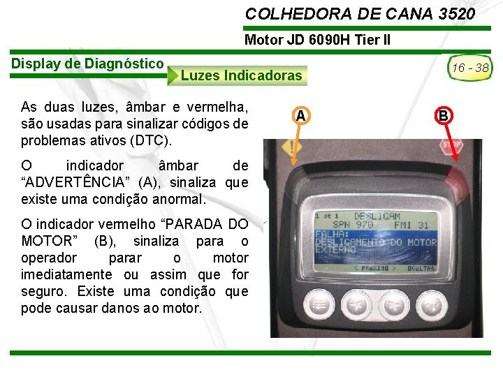 COLHEDORA DE CANA 3520 Motor JD 6090 H Tier II Display de Diagnóstico 16 COLHEDORA DE CANA 3520 Motor JD 6090 H Tier II Display de Diagnóstico 16