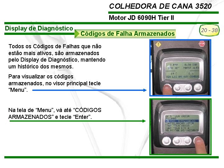 COLHEDORA DE CANA 3520 Motor JD 6090 H Tier II Display de Diagnóstico Códigos COLHEDORA DE CANA 3520 Motor JD 6090 H Tier II Display de Diagnóstico Códigos