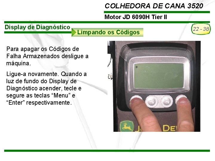 COLHEDORA DE CANA 3520 Motor JD 6090 H Tier II Display de Diagnóstico Limpando COLHEDORA DE CANA 3520 Motor JD 6090 H Tier II Display de Diagnóstico Limpando