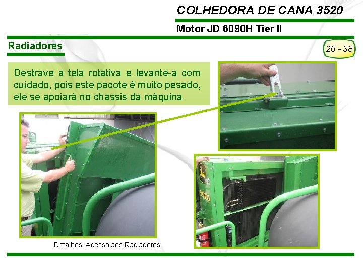 COLHEDORA DE CANA 3520 Motor JD 6090 H Tier II Radiadores 26 - 38 COLHEDORA DE CANA 3520 Motor JD 6090 H Tier II Radiadores 26 - 38