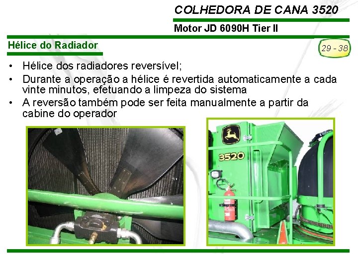 COLHEDORA DE CANA 3520 Motor JD 6090 H Tier II Hélice do Radiador 29 COLHEDORA DE CANA 3520 Motor JD 6090 H Tier II Hélice do Radiador 29