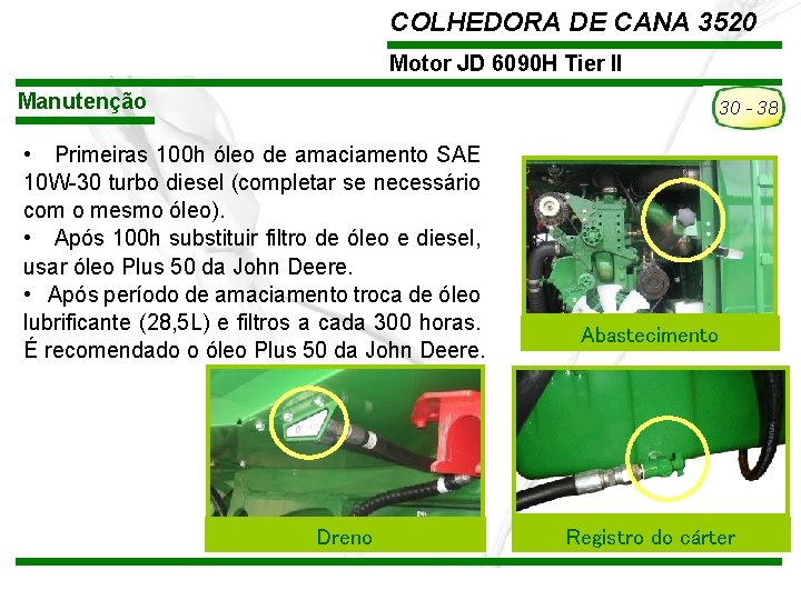 COLHEDORA DE CANA 3520 Motor JD 6090 H Tier II Manutenção 30 - 38 COLHEDORA DE CANA 3520 Motor JD 6090 H Tier II Manutenção 30 - 38