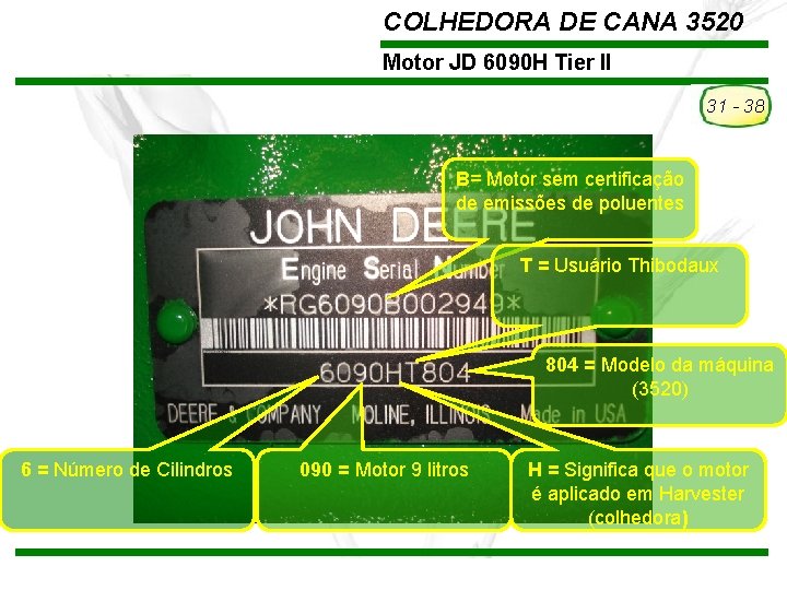 COLHEDORA DE CANA 3520 Motor JD 6090 H Tier II 31 - 38 B= COLHEDORA DE CANA 3520 Motor JD 6090 H Tier II 31 - 38 B=