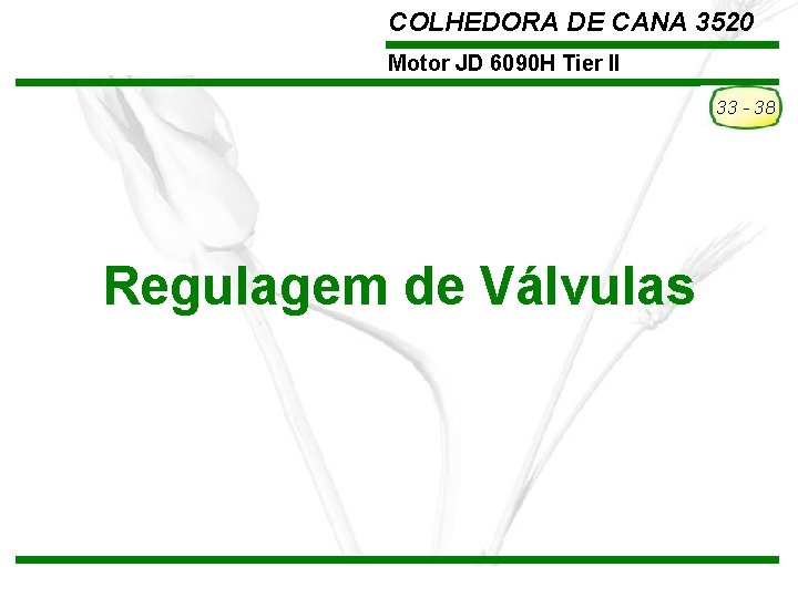 COLHEDORA DE CANA 3520 Motor JD 6090 H Tier II 33 - 38 Regulagem COLHEDORA DE CANA 3520 Motor JD 6090 H Tier II 33 - 38 Regulagem
