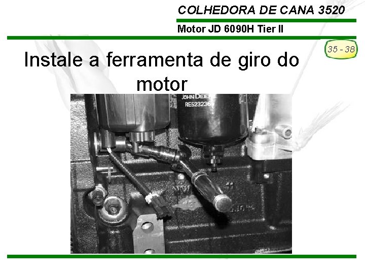 COLHEDORA DE CANA 3520 Motor JD 6090 H Tier II Instale a ferramenta de COLHEDORA DE CANA 3520 Motor JD 6090 H Tier II Instale a ferramenta de