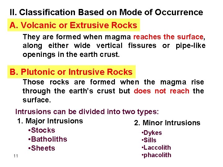 II. Classification Based on Mode of Occurrence A. Volcanic or Extrusive Rocks They are II. Classification Based on Mode of Occurrence A. Volcanic or Extrusive Rocks They are