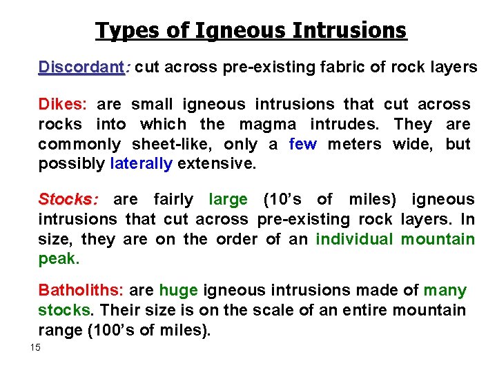 Types of Igneous Intrusions Discordant: Discordant cut across pre-existing fabric of rock layers Dikes: Types of Igneous Intrusions Discordant: Discordant cut across pre-existing fabric of rock layers Dikes: