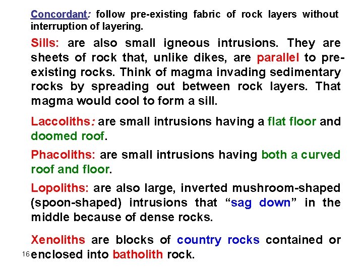 Concordant: Concordant follow pre-existing fabric of rock layers without interruption of layering. Sills: are Concordant: Concordant follow pre-existing fabric of rock layers without interruption of layering. Sills: are