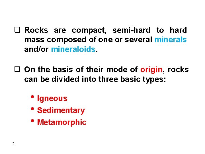 q Rocks are compact, semi-hard to hard mass composed of one or several minerals q Rocks are compact, semi-hard to hard mass composed of one or several minerals
