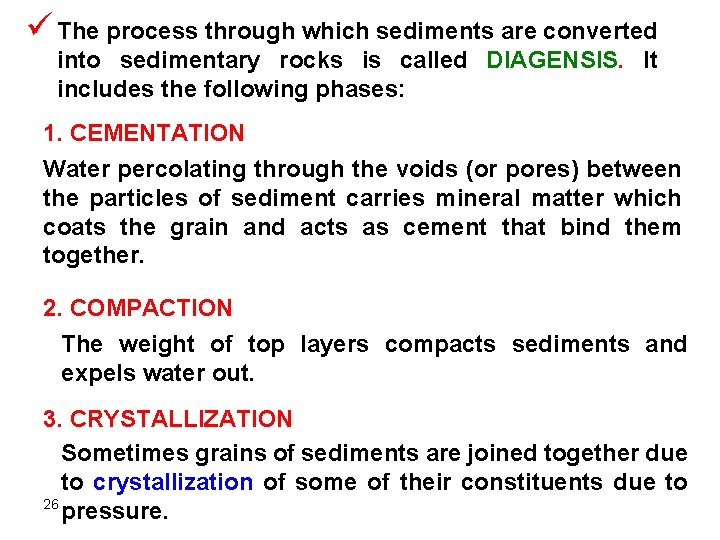 ü The process through which sediments are converted into sedimentary rocks is called DIAGENSIS. ü The process through which sediments are converted into sedimentary rocks is called DIAGENSIS.