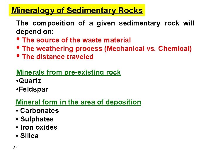 Mineralogy of Sedimentary Rocks The composition of a given sedimentary rock will depend on: Mineralogy of Sedimentary Rocks The composition of a given sedimentary rock will depend on: