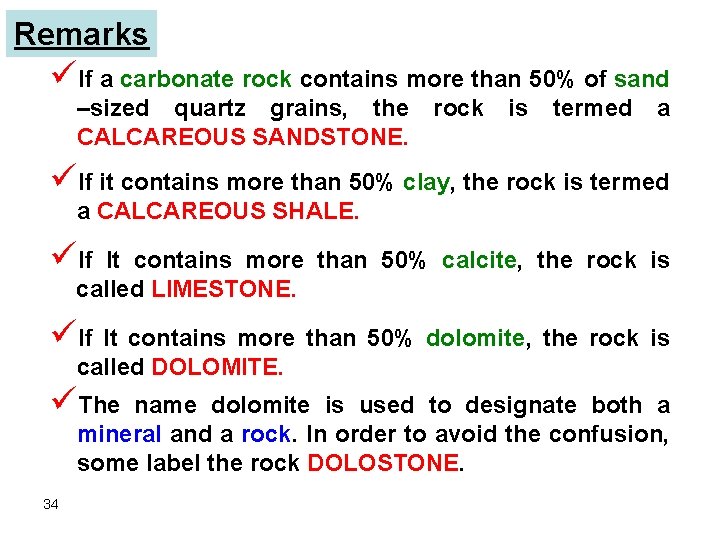 Remarks üIf a carbonate rock contains more than 50% of sand –sized quartz grains, Remarks üIf a carbonate rock contains more than 50% of sand –sized quartz grains,