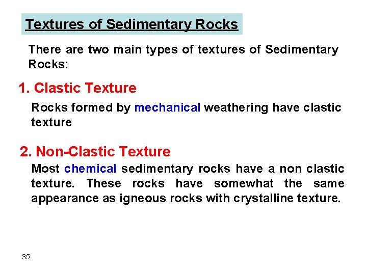 Textures of Sedimentary Rocks There are two main types of textures of Sedimentary Rocks: Textures of Sedimentary Rocks There are two main types of textures of Sedimentary Rocks: