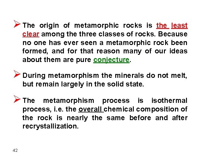 Ø The origin of metamorphic rocks is the least clear among the three classes Ø The origin of metamorphic rocks is the least clear among the three classes