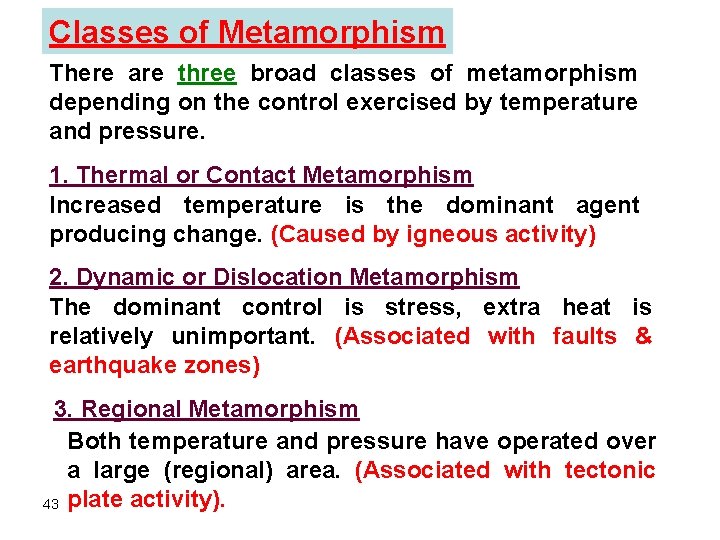 Classes of Metamorphism There are three broad classes of metamorphism depending on the control Classes of Metamorphism There are three broad classes of metamorphism depending on the control