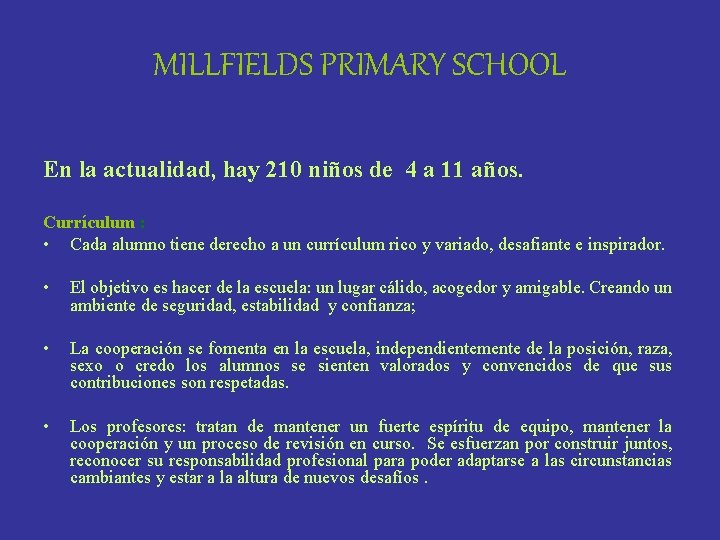 MILLFIELDS PRIMARY SCHOOL En la actualidad, hay 210 niños de 4 a 11 años.