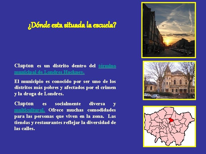 ¿Dónde esta situada la escuela? Clapton es un distrito dentro del término municipal de