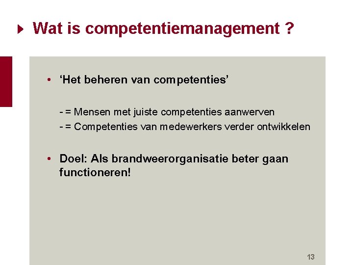 Wat is competentiemanagement ? • ‘Het beheren van competenties’ - = Mensen met juiste Wat is competentiemanagement ? • ‘Het beheren van competenties’ - = Mensen met juiste