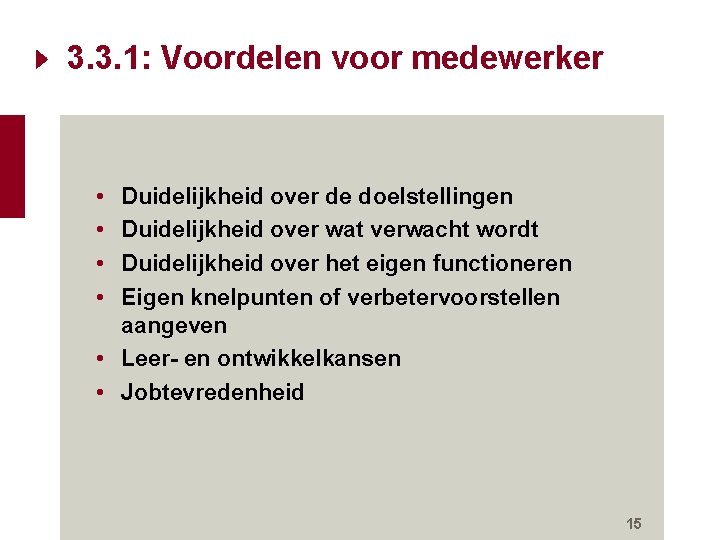3. 3. 1: Voordelen voor medewerker • • Duidelijkheid over de doelstellingen Duidelijkheid over 3. 3. 1: Voordelen voor medewerker • • Duidelijkheid over de doelstellingen Duidelijkheid over