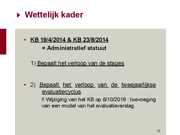 Wettelijk kader • KB 19/4/2014 & KB 23/8/2014 = Administratief statuut 1) Bepaalt het Wettelijk kader • KB 19/4/2014 & KB 23/8/2014 = Administratief statuut 1) Bepaalt het